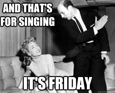 and that's for singing it's friday  