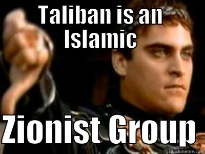 TALIBAN IS AN ISLAMIC  ZIONIST GROUP Downvoting Roman