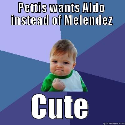 PETTIS WANTS ALDO INSTEAD OF MELENDEZ CUTE Success Kid