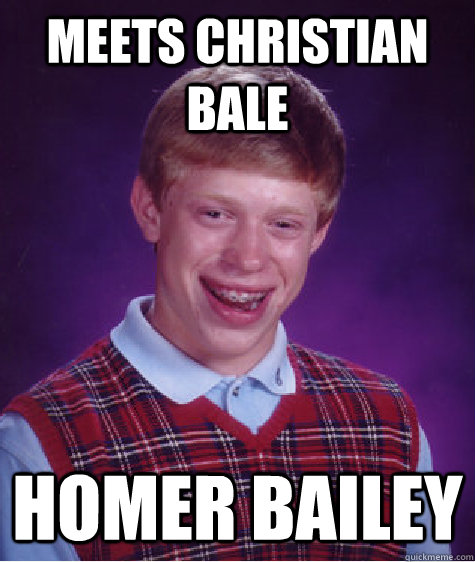 meets christian bale homer bailey  Bad Luck Brian