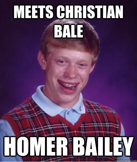 meets christian bale homer bailey - meets christian bale homer bailey  Bad Luck Brian