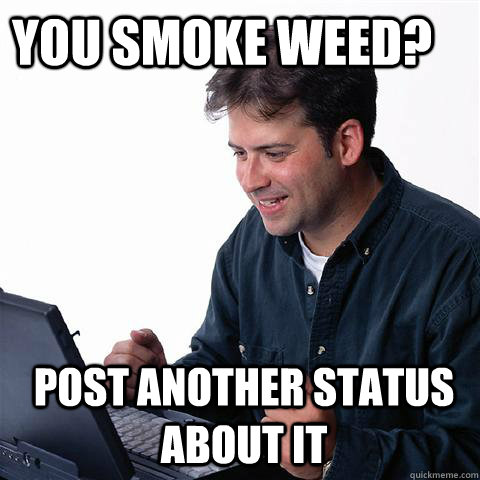You Smoke Weed? Post Another Status About It  facebook status updates