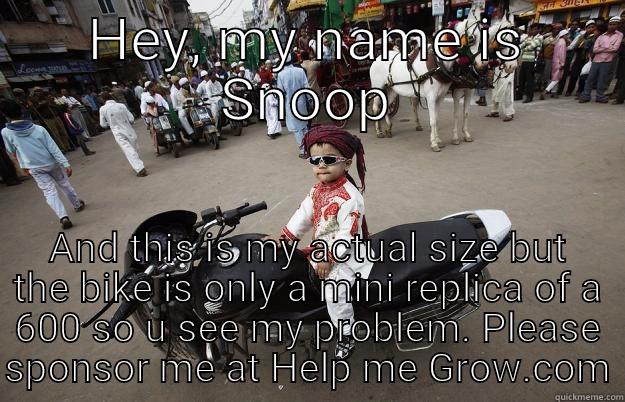 HEY, MY NAME IS SNOOP AND THIS IS MY ACTUAL SIZE BUT THE BIKE IS ONLY A MINI REPLICA OF A 600 SO U SEE MY PROBLEM. PLEASE SPONSOR ME AT HELP ME GROW.COM Little Tykes