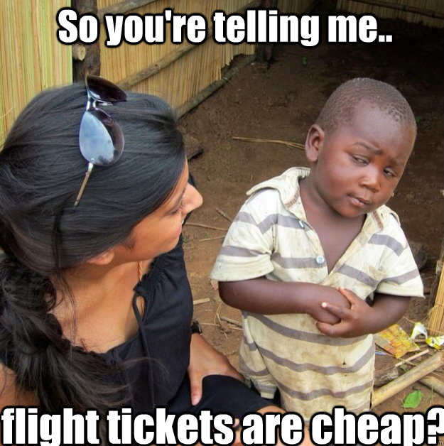 So you're telling me.. flight tickets are cheap? - So you're telling me.. flight tickets are cheap?  Africa kid