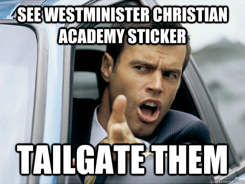 see westminister christian academy sticker tailgate them  Asshole driver