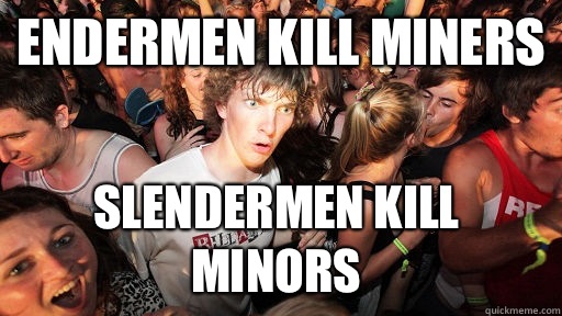 Endermen kill miners Slendermen kill minors  Sudden Clarity Clarence