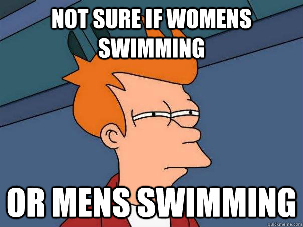 Not Sure if womens swimming or mens swimming  Futurama Fry