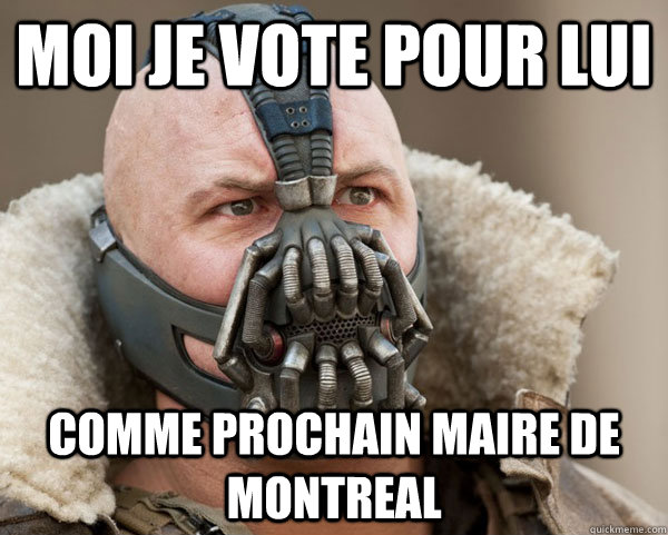 Moi je vote pour lui Comme prochain maire de Montreal  Bane Connery