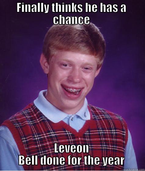 FINALLY THINKS HE HAS A CHANCE LEVEON BELL DONE FOR THE YEAR Bad Luck Brian