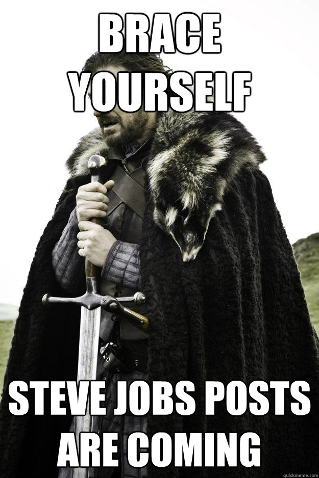 Brace Yourself Steve Jobs posts are coming  Winter is coming