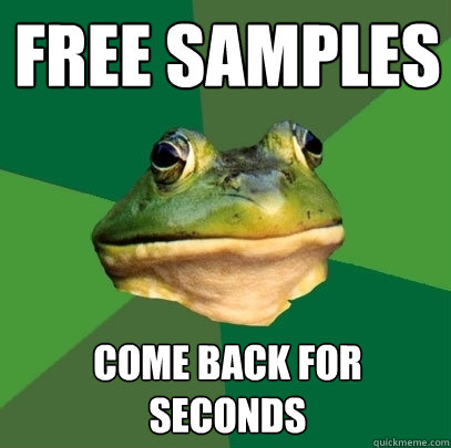 free samples come back for seconds  Foul Bachelor Frog