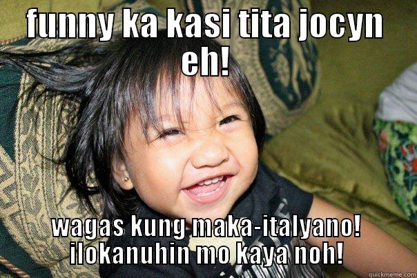 FUNNY KA KASI TITA JOCYN EH! WAGAS KUNG MAKA-ITALYANO! ILOKANUHIN MO KAYA NOH! Misc