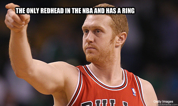 The only redhead in the NBA and has a ring Brian Scalabrine quickmeme