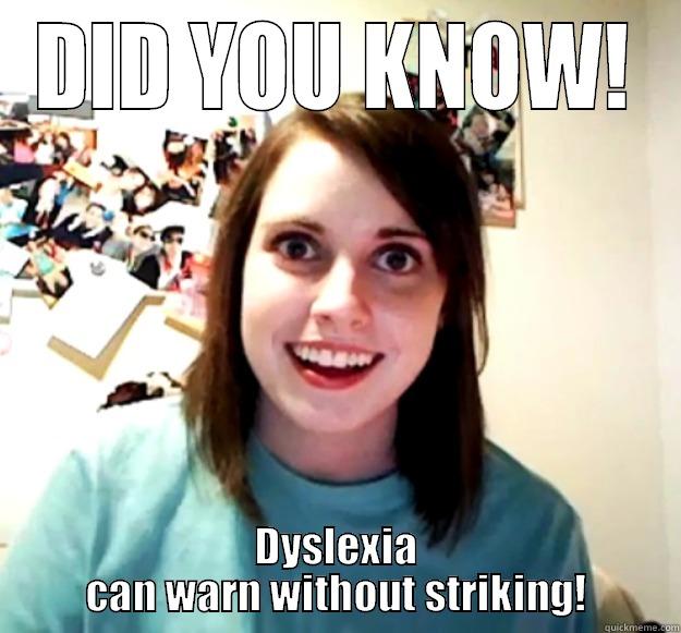 DID YOU KNOW! DYSLEXIA CAN WARN WITHOUT STRIKING! Overly Attached Girlfriend