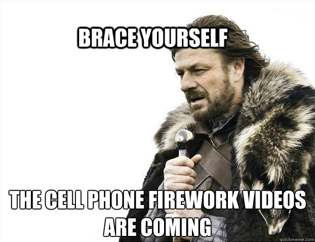 BRACE YOURSELF THE CELL PHONE FIREWORK VIDEOS ARE COMING  BRACE YOURSELF TIMELINE POSTS