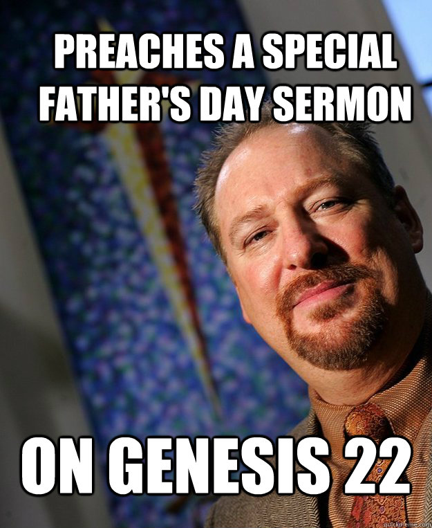 Preaches a special Father's Day Sermon on Genesis 22 - Preaches a special Father's Day Sermon on Genesis 22  Scumbag Pastor