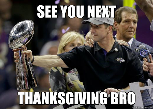 See you next  Thanksgiving bro - See you next  Thanksgiving bro  Misc