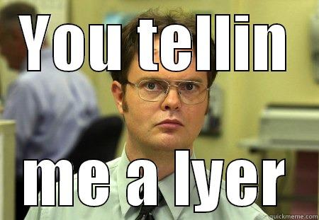 YOU TELLIN ME A LYER Schrute