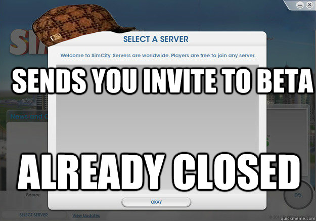 Sends you invite to beta already closed  Scumbag EA