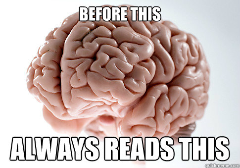 Before this Always reads this  Scumbag Brain