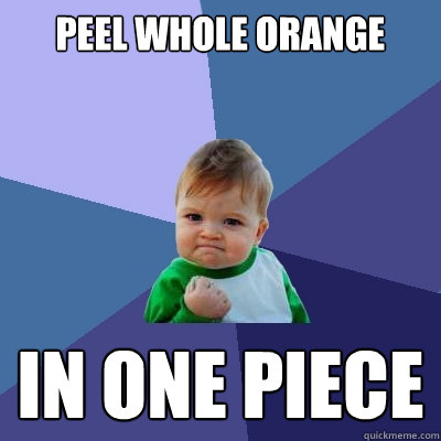 Peel Whole Orange In one piece  Success Kid