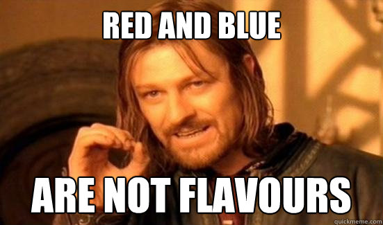 Red and Blue are not flavours  Boromir