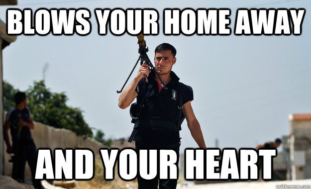 Blows your home away And your heart - Blows your home away And your heart  Ridiculously Photogenic Syrian Rebel