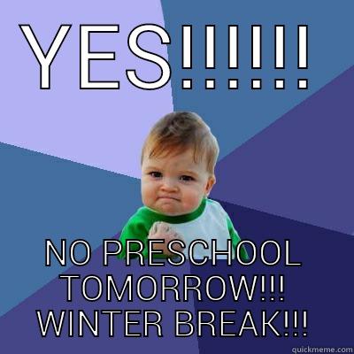 YES!!!!!! NO PRESCHOOL TOMORROW!!! WINTER BREAK!!! Success Kid
