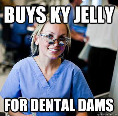 BUYS KY JELLY FOR DENTAL DAMS - BUYS KY JELLY FOR DENTAL DAMS  overworked dental student