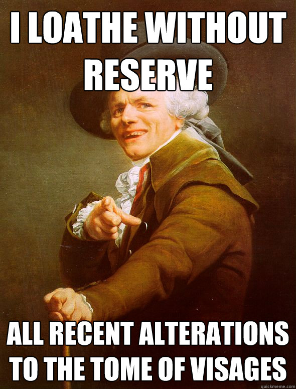 i loathe without reserve all recent alterations to the tome of visages  Joseph Ducreux