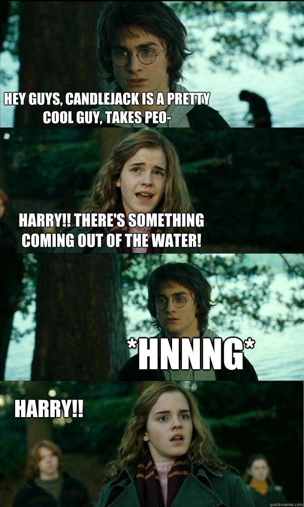 Hey guys, candlejack is a pretty cool guy, takes peo- Harry!! there's something coming out of the water! *hnnng*  HARRY!!  Horny Harry