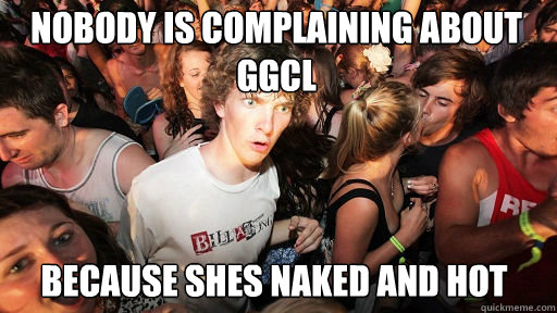 Nobody is complaining about ggcl because shes naked and hot  Sudden Clarity Clarence
