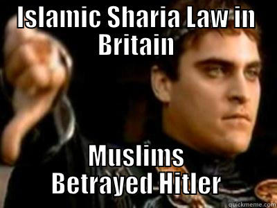 ISLAMIC SHARIA LAW IN BRITAIN MUSLIMS BETRAYED HITLER Downvoting Roman