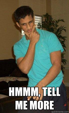  hmmm, tell me more  