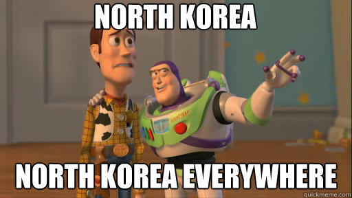 North Korea North Korea everywhere  Everywhere