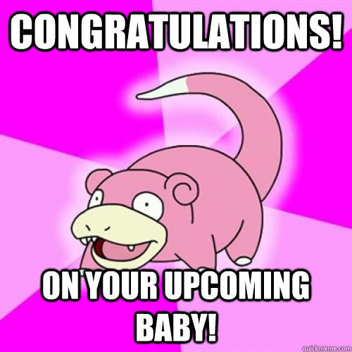 Congratulations! on your upcoming baby! - Congratulations! on your upcoming baby!  Slowpoke Pokemon