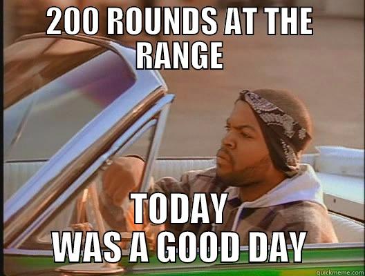 200 ROUNDS AT THE RANGE TODAY WAS A GOOD DAY today was a good day