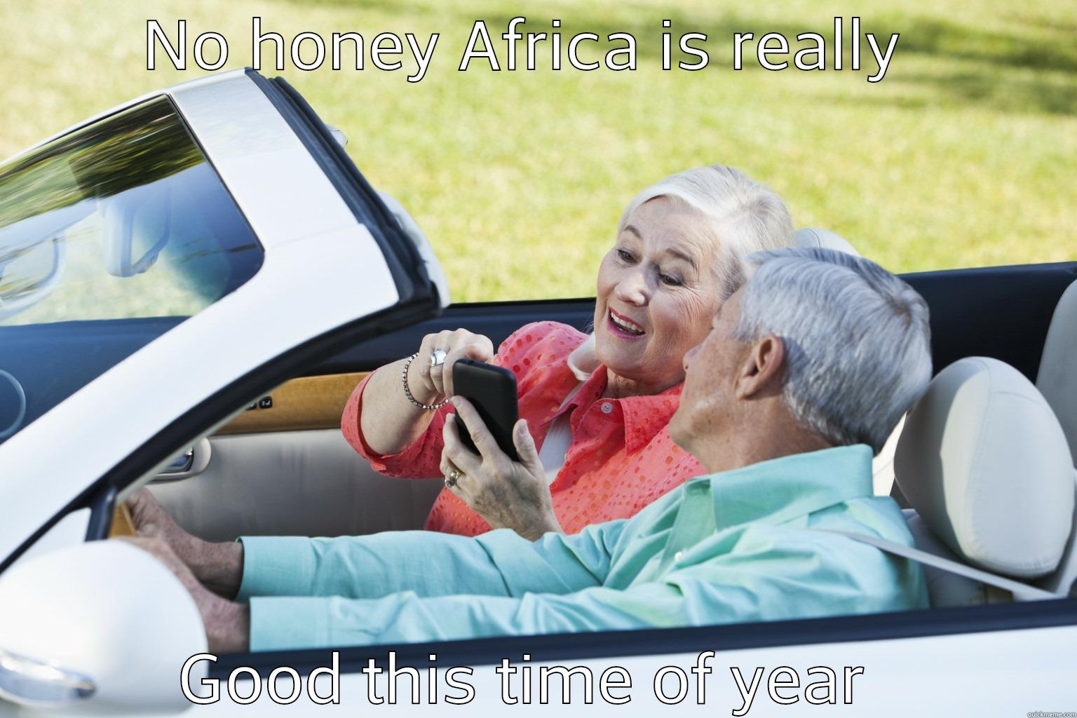 NO HONEY AFRICA IS REALLY  GOOD THIS TIME OF YEAR  Misc