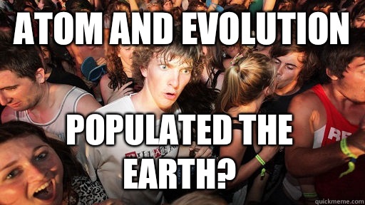 Atom and evolution  Populated the earth?   Sudden Clarity Clarence
