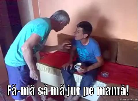  FĂ-MĂ SĂ MĂ JUR PE MAMĂ! Misc
