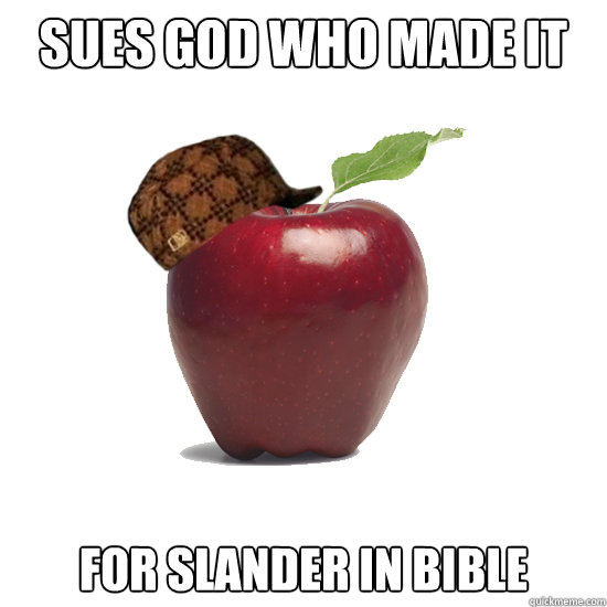 Sues god who made it  for slander in bible  Scumbag Apple