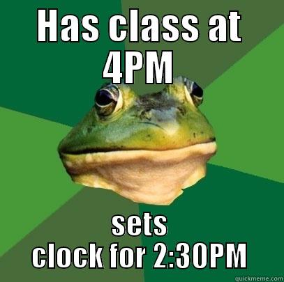 HAS CLASS AT 4PM SETS CLOCK FOR 2:30PM Foul Bachelor Frog