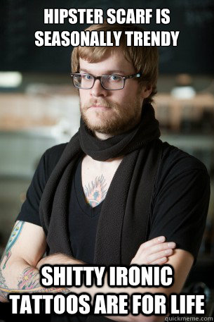hipster scarf is seasonally trendy shitty ironic tattoos are for life  Hipster Barista