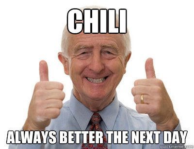 Chili Always better the next day - Chili Always better the next day  Thumbs up Grandpa