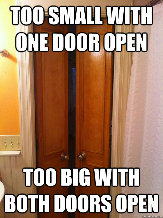 Too small with one door open Too big with both doors open - Too small with one door open Too big with both doors open  Scumbag Double Door