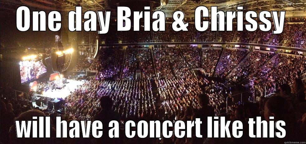 ONE DAY BRIA & CHRISSY WILL HAVE A CONCERT LIKE THIS Misc