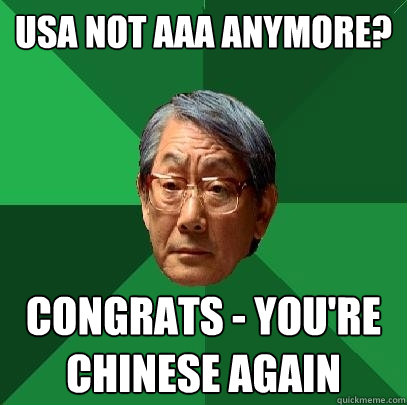 usa not aaa anymore? congrats - you're chinese again  High Expectations Asian Father