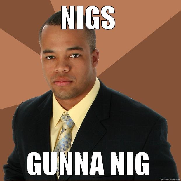 NIGS GUNNA NIG Successful Black Man