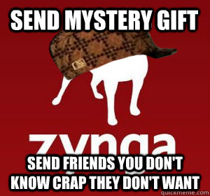 send mystery gift send friends you don't know crap they don't want - send mystery gift send friends you don't know crap they don't want  Scumbag Zynga