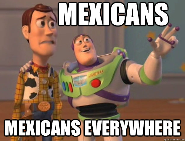 Mexicans mexicans everywhere  - Mexicans mexicans everywhere   Buzz Lightyear